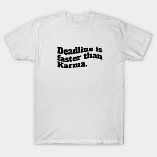 Deadline is faster than karma T-Shirt